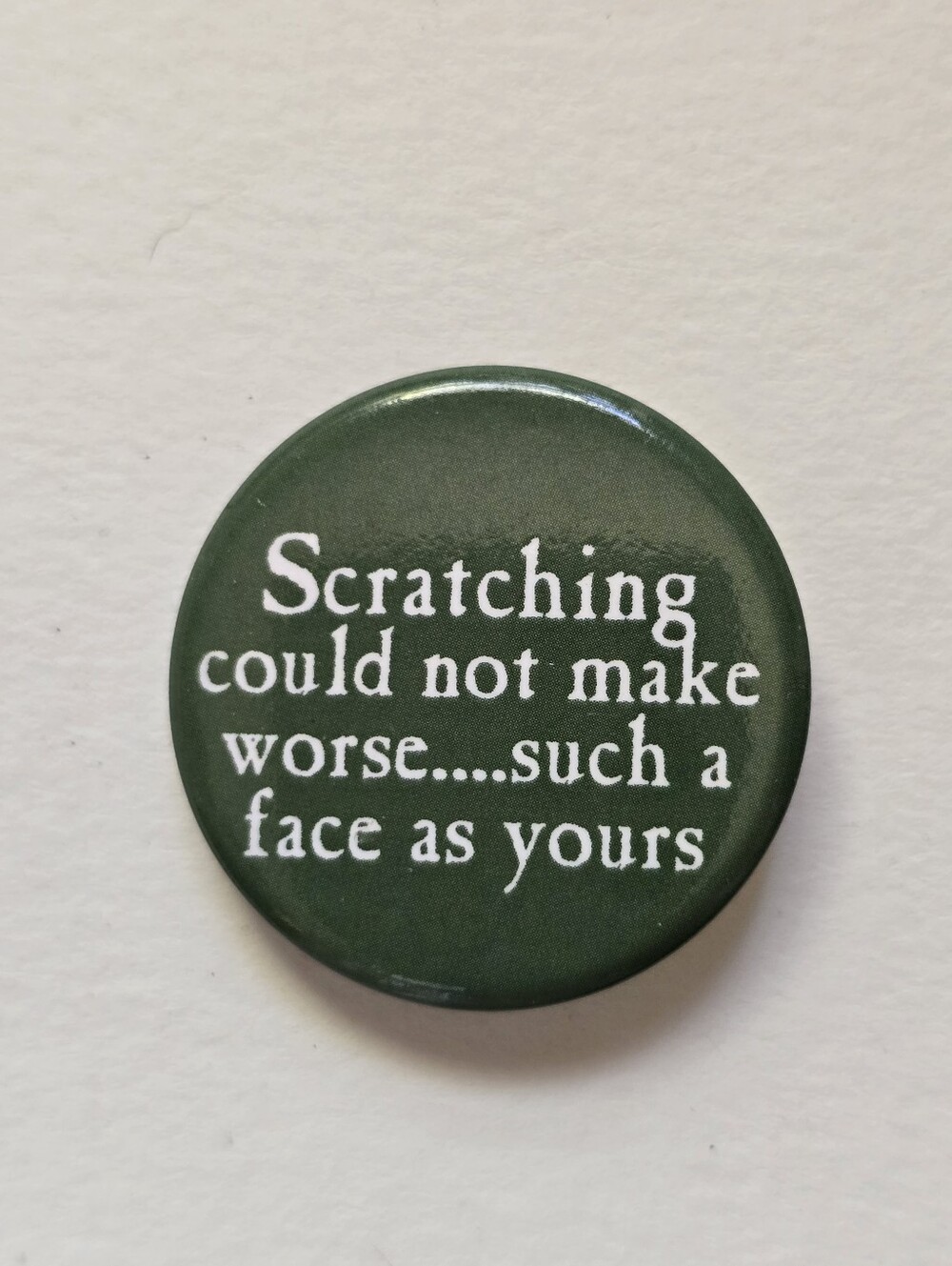 Green Badge Pin with White Text - Novelty Quote